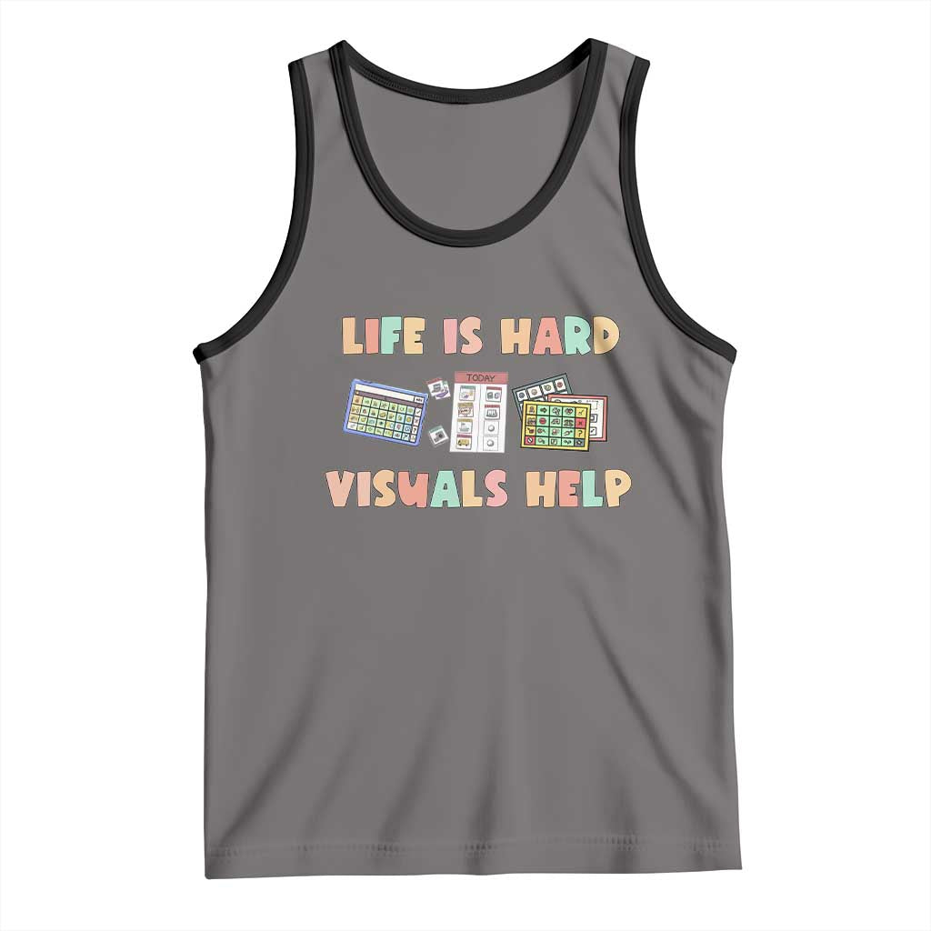 Special Education Tank Top Life Is Hard Visuals Help Sped Teacher