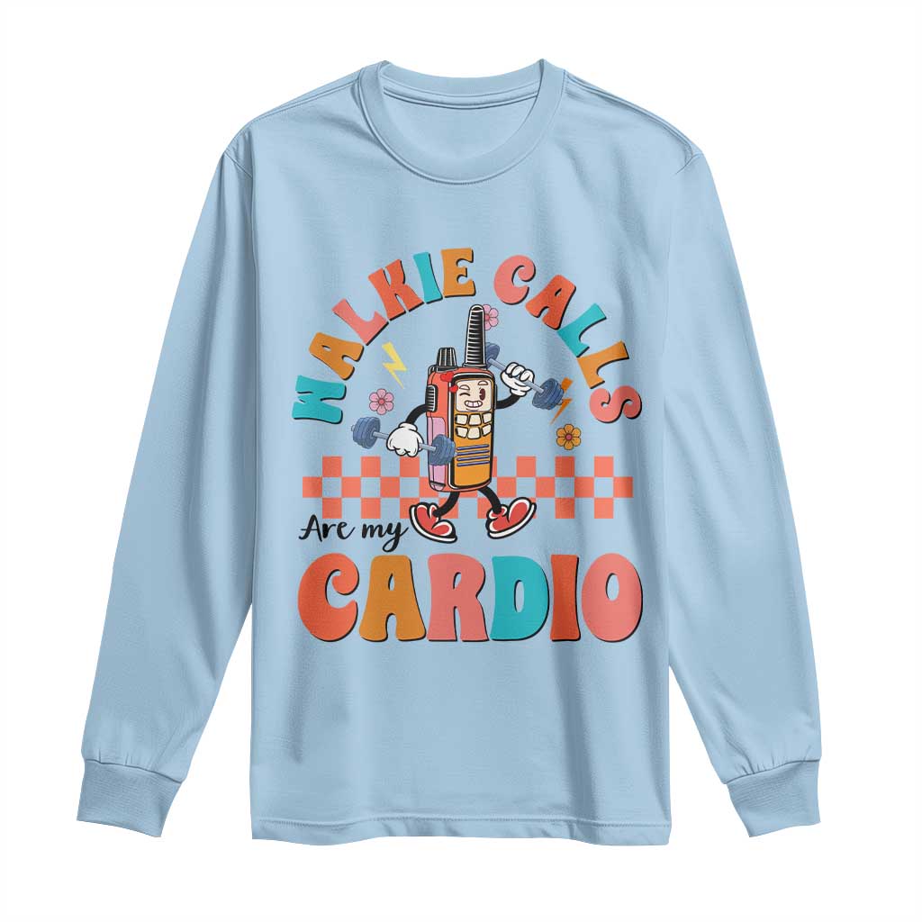Special Education Long Sleeve Shirt Walkie Calls Are My Cardio Inspirational ABA SPED