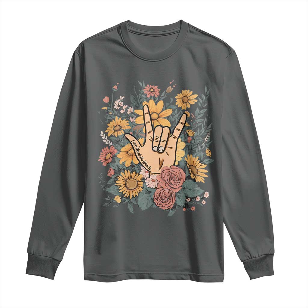 Special Education Long Sleeve Shirt Sign Language ASL Love Needs No Words