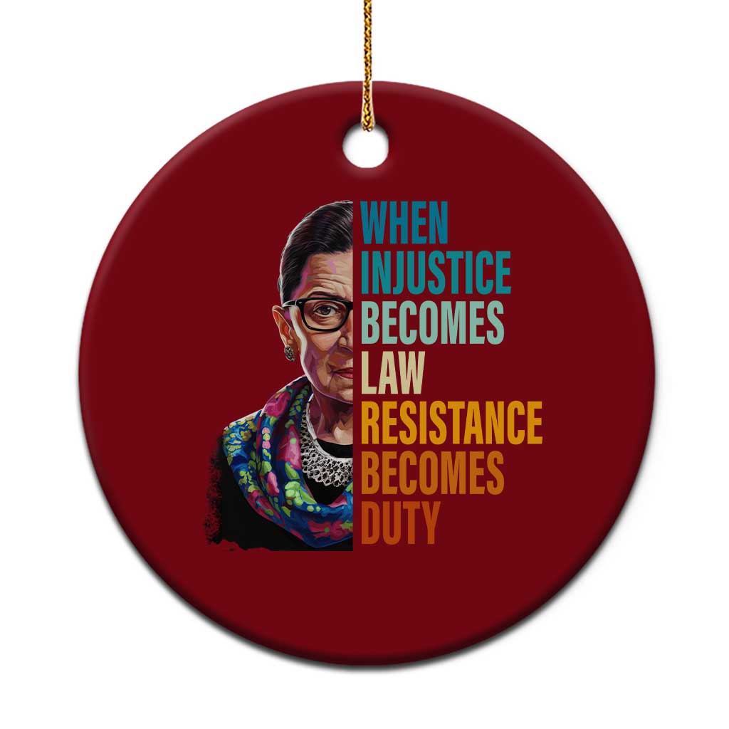 Inspirational RBG Ceramic Ornament When Injustice Becomes Law Resistance Becomes Duty - Wonder Print Shop