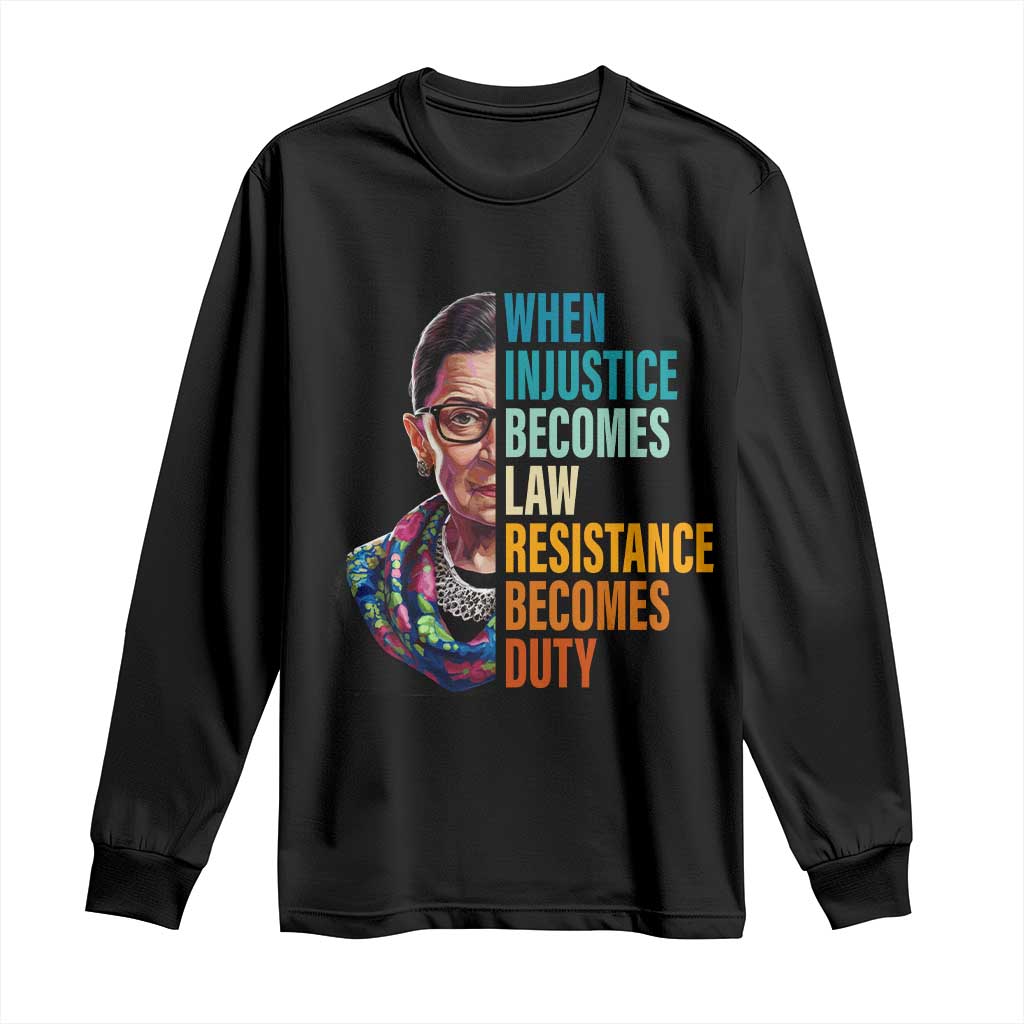 Inspirational RBG Long Sleeve Shirt When Injustice Becomes Law Resistance Becomes Duty