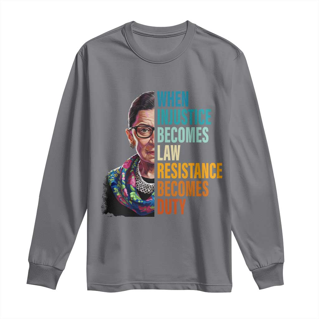 Inspirational RBG Long Sleeve Shirt When Injustice Becomes Law Resistance Becomes Duty