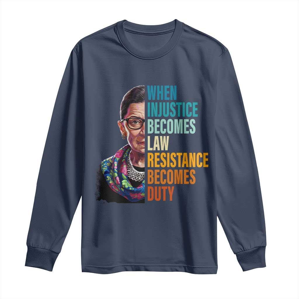 Inspirational RBG Long Sleeve Shirt When Injustice Becomes Law Resistance Becomes Duty