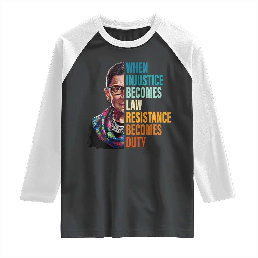 Inspirational RBG Raglan Shirt When Injustice Becomes Law Resistance Becomes Duty