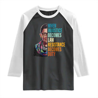 Inspirational RBG Raglan Shirt When Injustice Becomes Law Resistance Becomes Duty