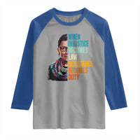 Inspirational RBG Raglan Shirt When Injustice Becomes Law Resistance Becomes Duty
