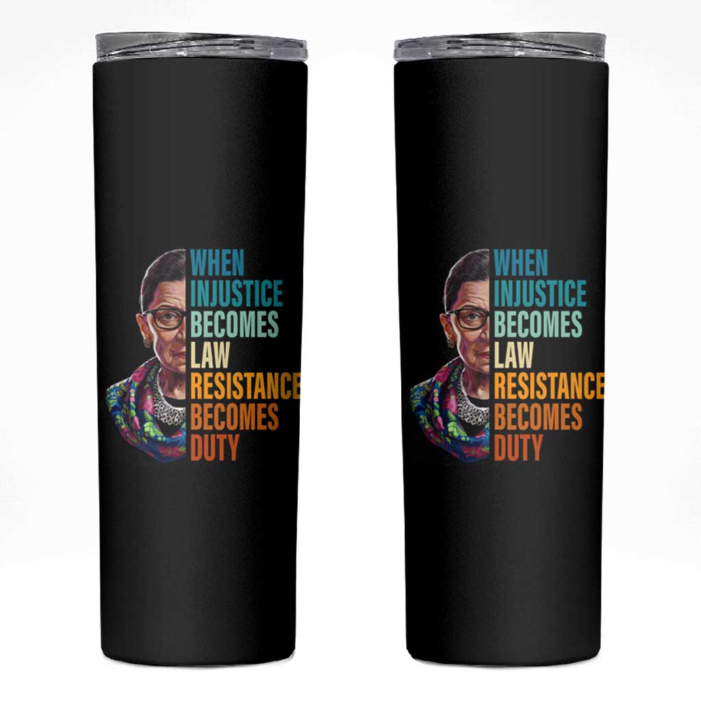 Inspirational RBG Skinny Tumbler When Injustice Becomes Law Resistance Becomes Duty