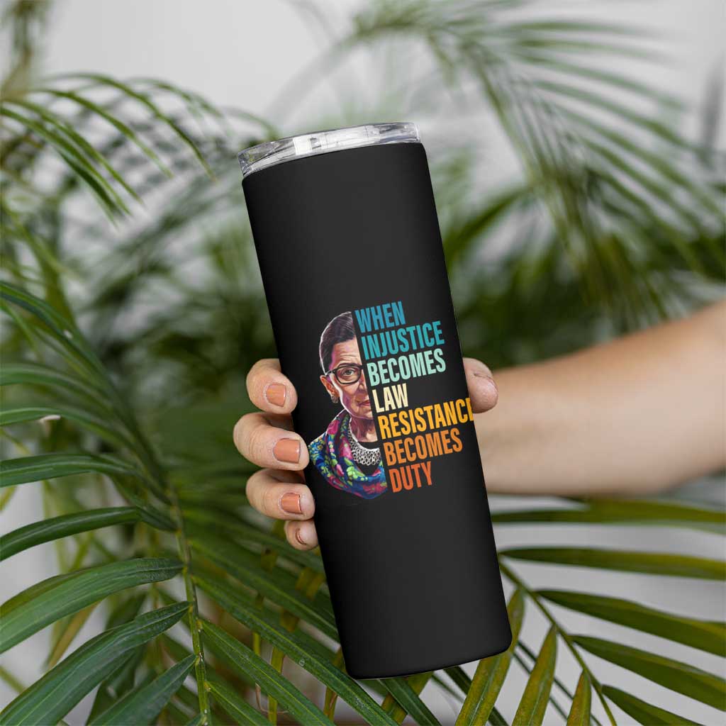 Inspirational RBG Skinny Tumbler When Injustice Becomes Law Resistance Becomes Duty