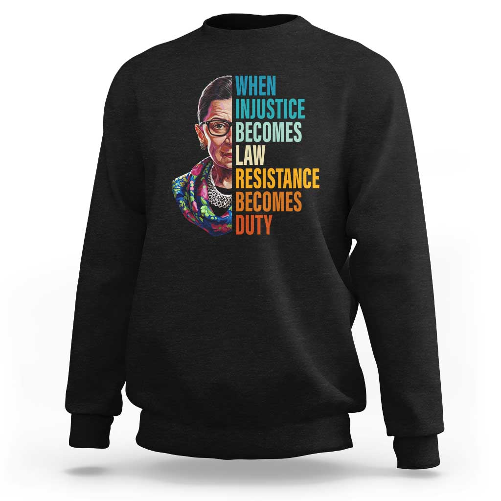 Inspirational RBG Sweatshirt When Injustice Becomes Law Resistance Becomes Duty