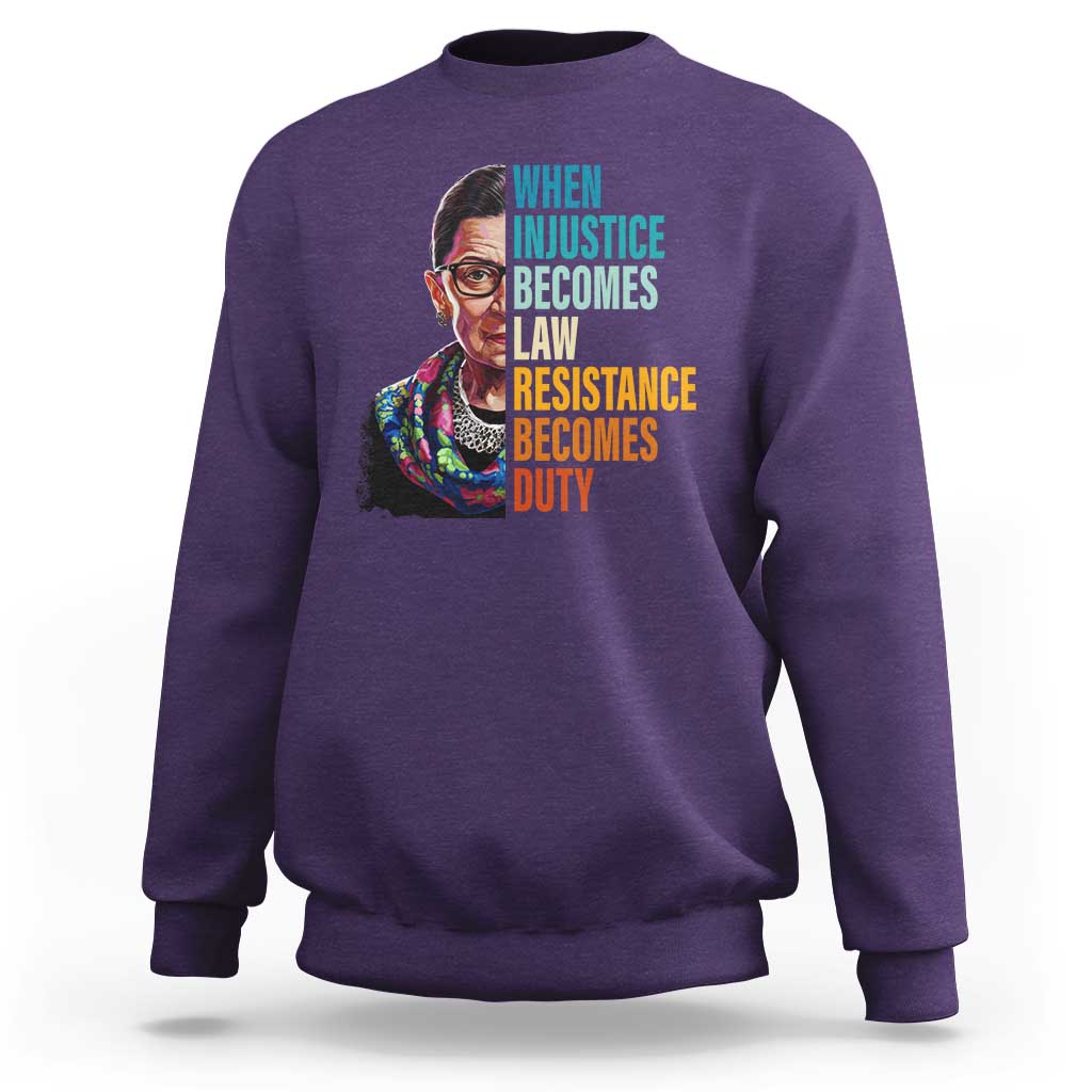 Inspirational RBG Sweatshirt When Injustice Becomes Law Resistance Becomes Duty