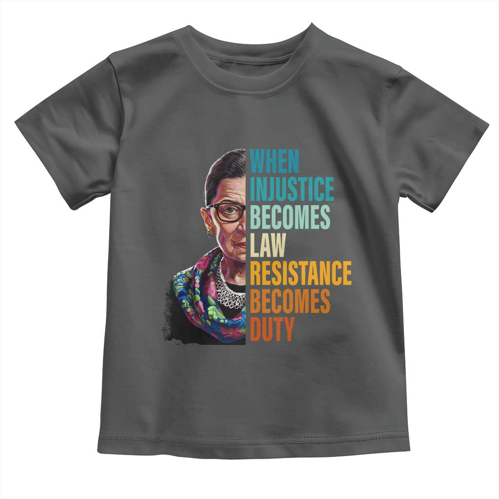 Inspirational RBG Toddler T Shirt When Injustice Becomes Law Resistance Becomes Duty