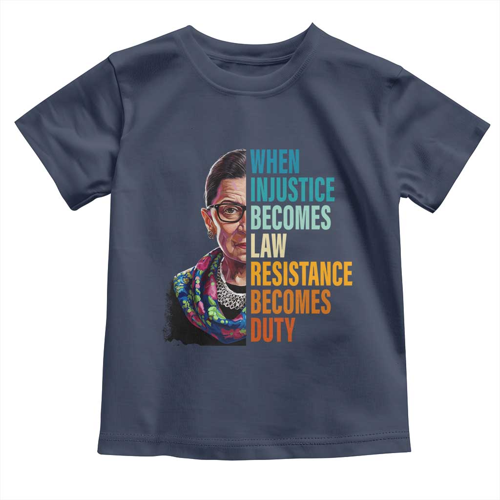 Inspirational RBG Toddler T Shirt When Injustice Becomes Law Resistance Becomes Duty