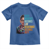 Inspirational RBG Toddler T Shirt When Injustice Becomes Law Resistance Becomes Duty