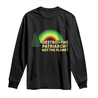 Feminist Long Sleeve Shirt Destroy The Patriarchy Not The Planet Feminism