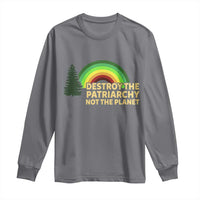 Feminist Long Sleeve Shirt Destroy The Patriarchy Not The Planet Feminism