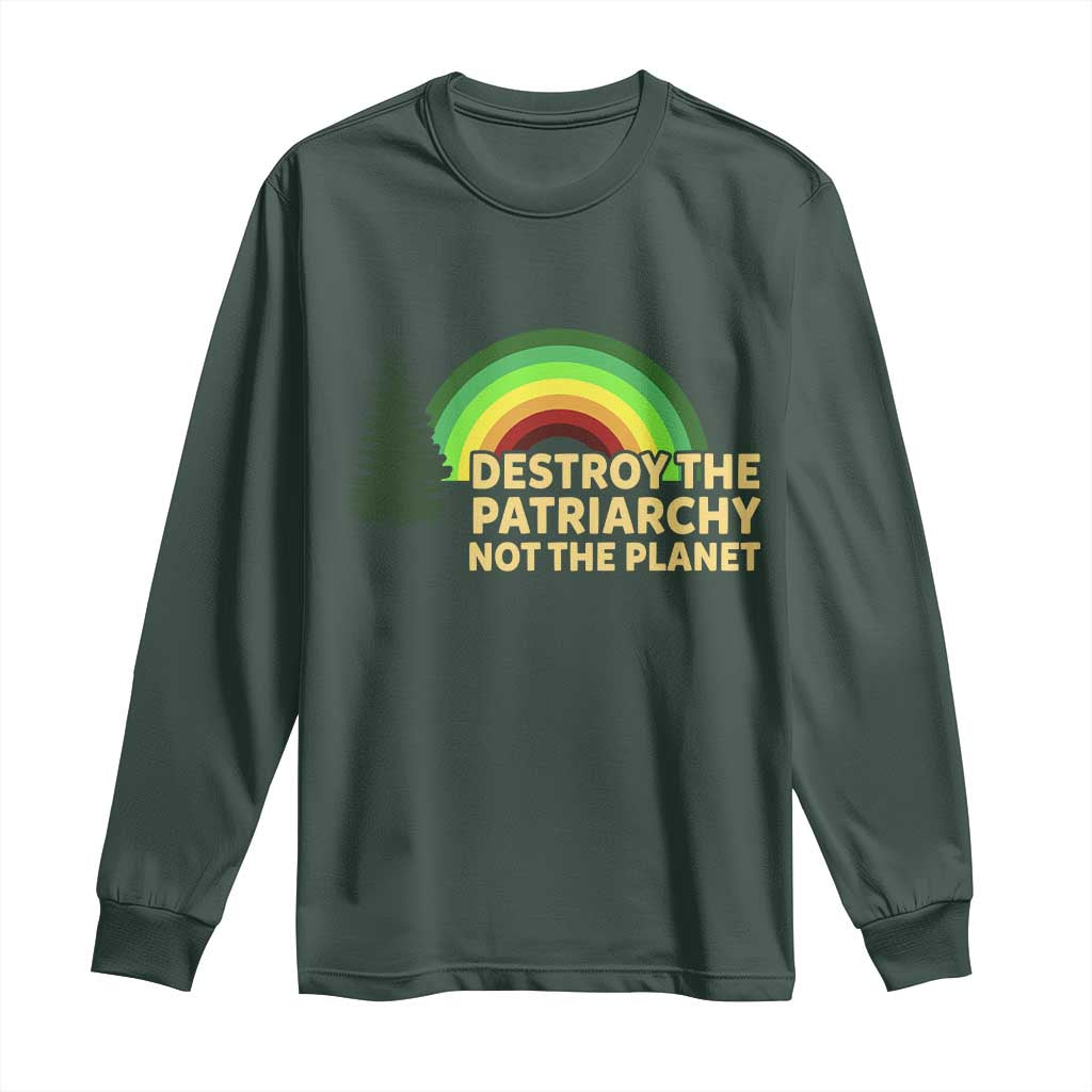 Feminist Long Sleeve Shirt Destroy The Patriarchy Not The Planet Feminism