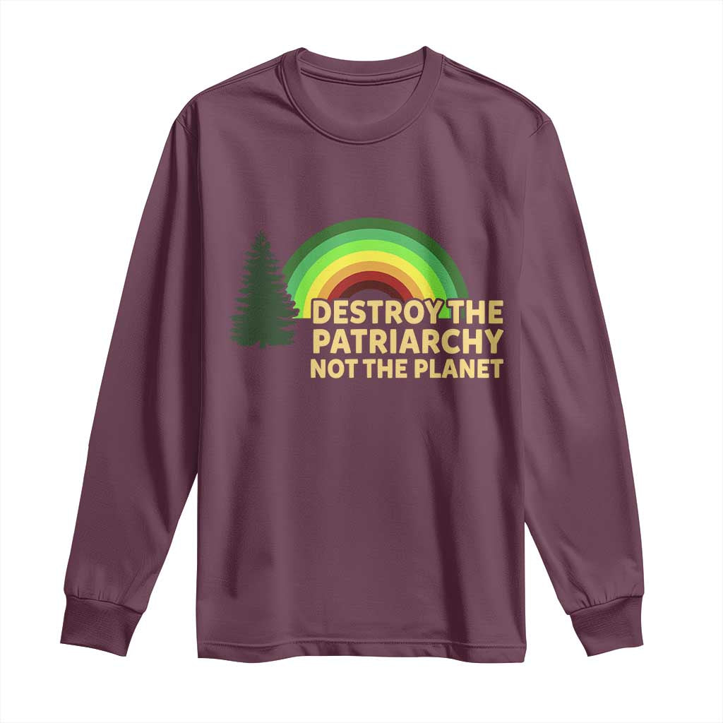 Feminist Long Sleeve Shirt Destroy The Patriarchy Not The Planet Feminism