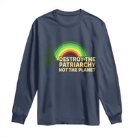 Feminist Long Sleeve Shirt Destroy The Patriarchy Not The Planet Feminism