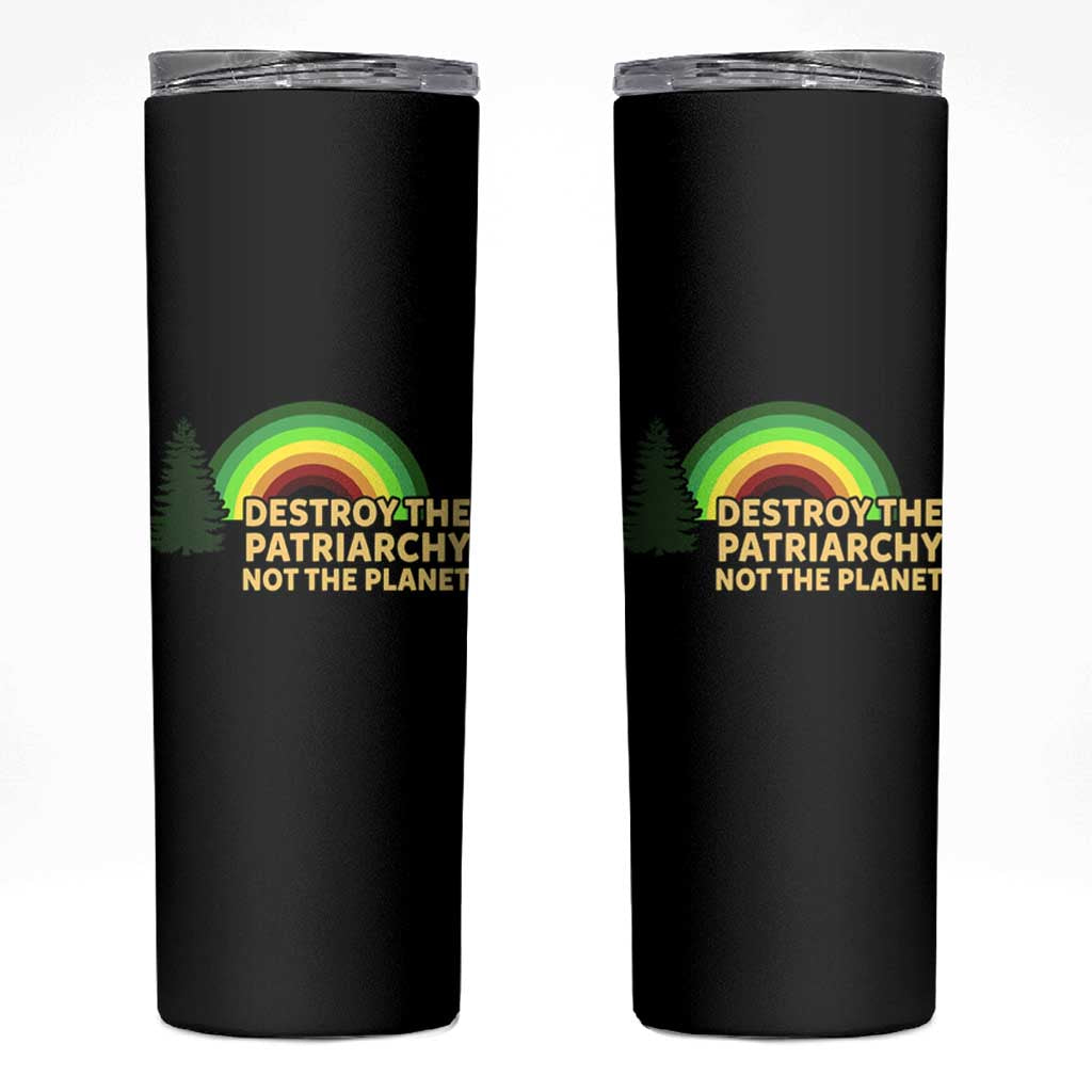 Feminist Skinny Tumbler Destroy The Patriarchy Not The Planet Feminism