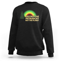 Feminist Sweatshirt Destroy The Patriarchy Not The Planet Feminism