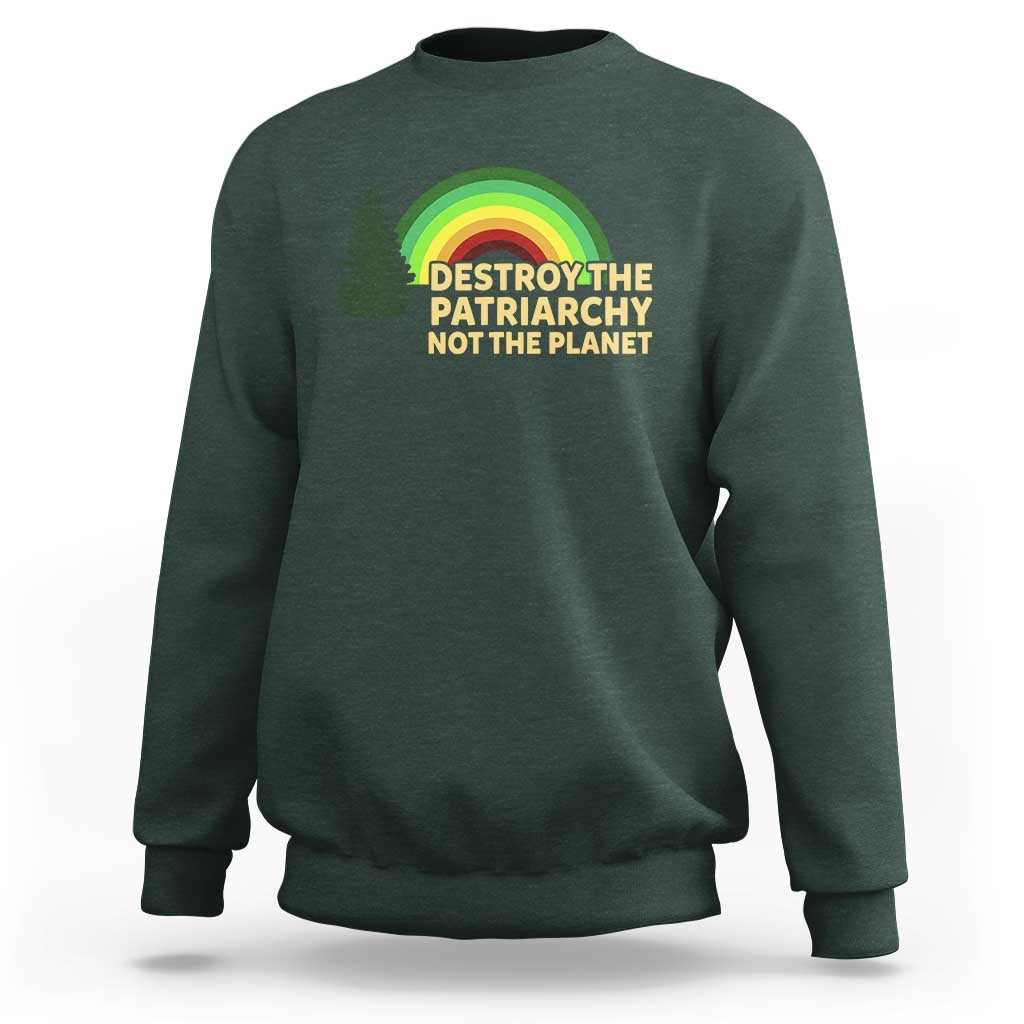 Feminist Sweatshirt Destroy The Patriarchy Not The Planet Feminism