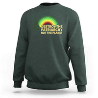 Feminist Sweatshirt Destroy The Patriarchy Not The Planet Feminism