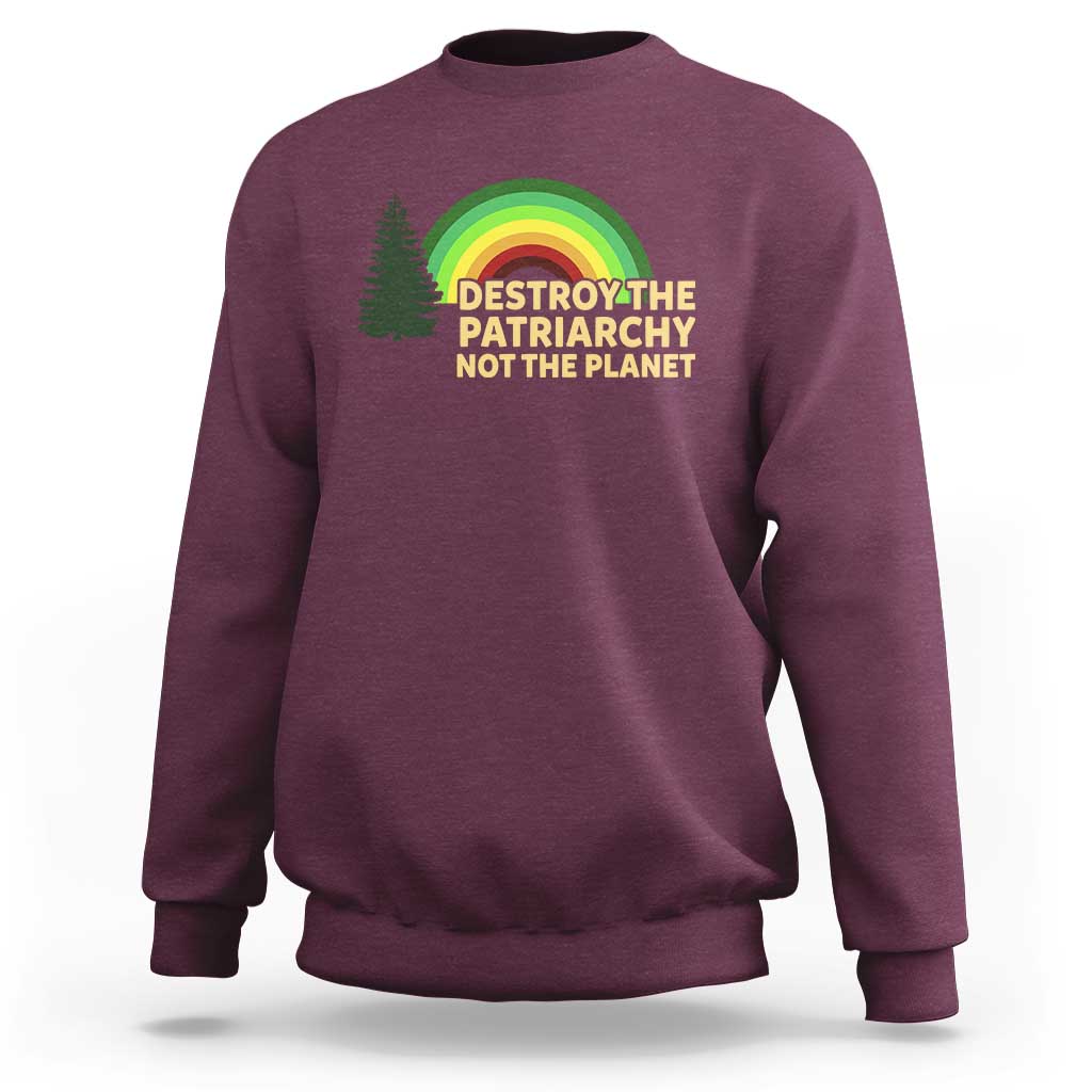 Feminist Sweatshirt Destroy The Patriarchy Not The Planet Feminism