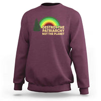 Feminist Sweatshirt Destroy The Patriarchy Not The Planet Feminism