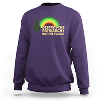 Feminist Sweatshirt Destroy The Patriarchy Not The Planet Feminism