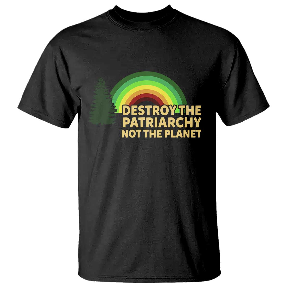Feminist T Shirt Destroy The Patriarchy Not The Planet Feminism