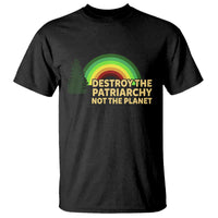Feminist T Shirt Destroy The Patriarchy Not The Planet Feminism