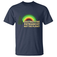 Feminist T Shirt Destroy The Patriarchy Not The Planet Feminism