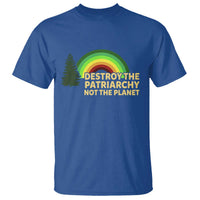Feminist T Shirt Destroy The Patriarchy Not The Planet Feminism