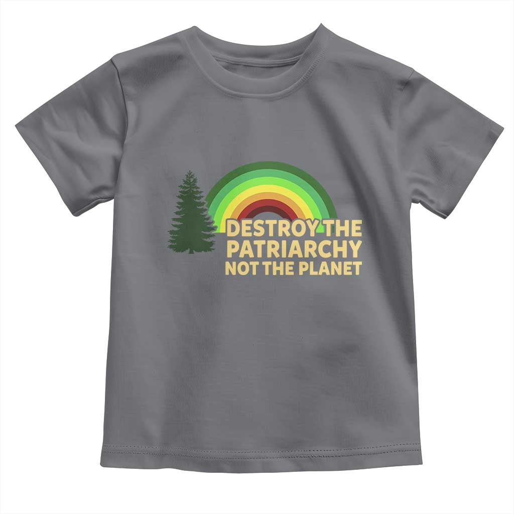 Feminist Toddler T Shirt Destroy The Patriarchy Not The Planet Feminism