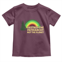 Feminist Toddler T Shirt Destroy The Patriarchy Not The Planet Feminism