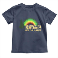 Feminist Toddler T Shirt Destroy The Patriarchy Not The Planet Feminism