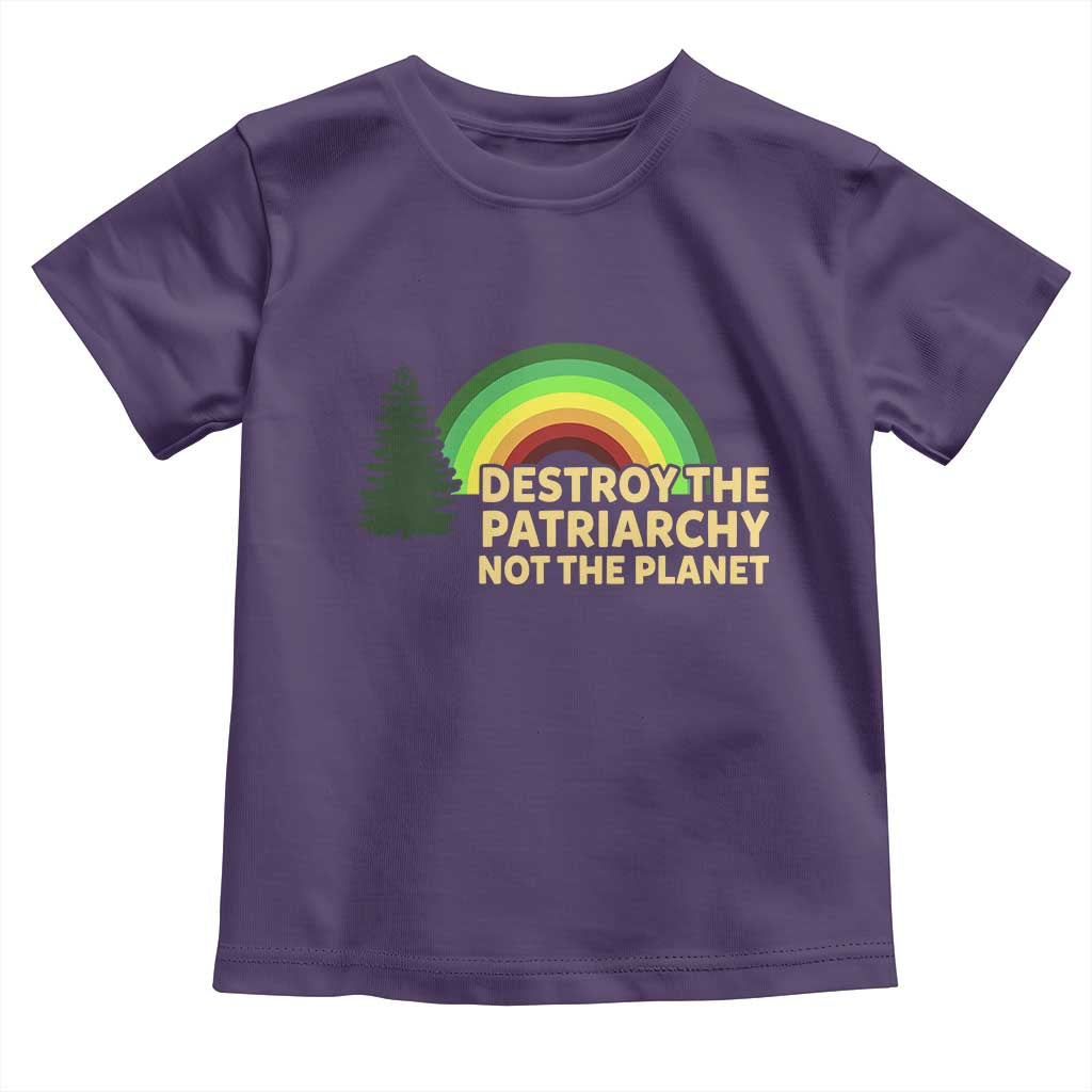 Feminist Toddler T Shirt Destroy The Patriarchy Not The Planet Feminism