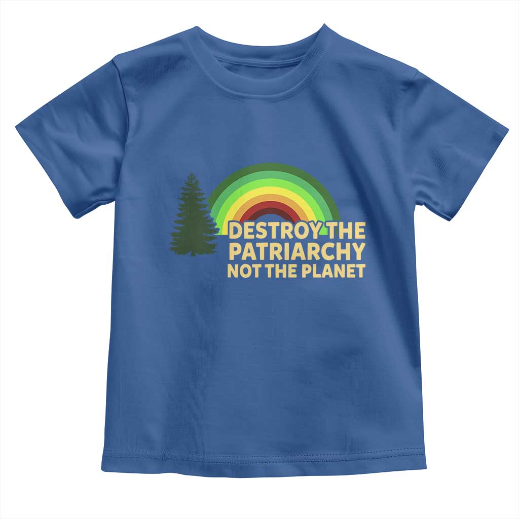 Feminist Toddler T Shirt Destroy The Patriarchy Not The Planet Feminism