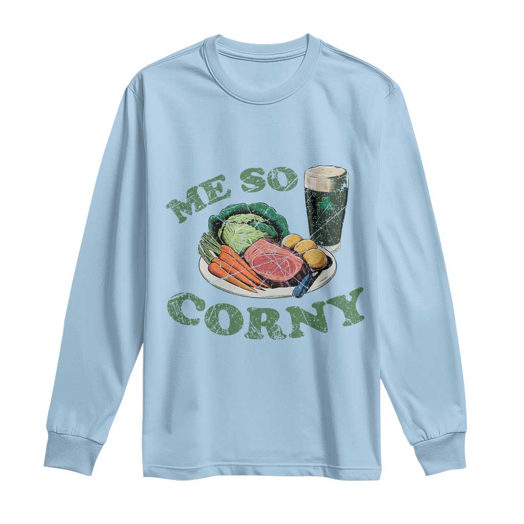 Funny Me So Corny Long Sleeve Shirt Corned Beef And Cabbage Beer St Patrick's Day Drinking