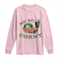 Funny Me So Corny Long Sleeve Shirt Corned Beef And Cabbage Beer St Patrick's Day Drinking