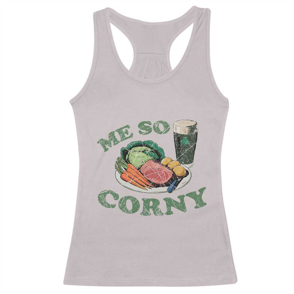 Funny Me So Corny Racerback Tank Top Corned Beef And Cabbage Beer St Patrick's Day Drinking