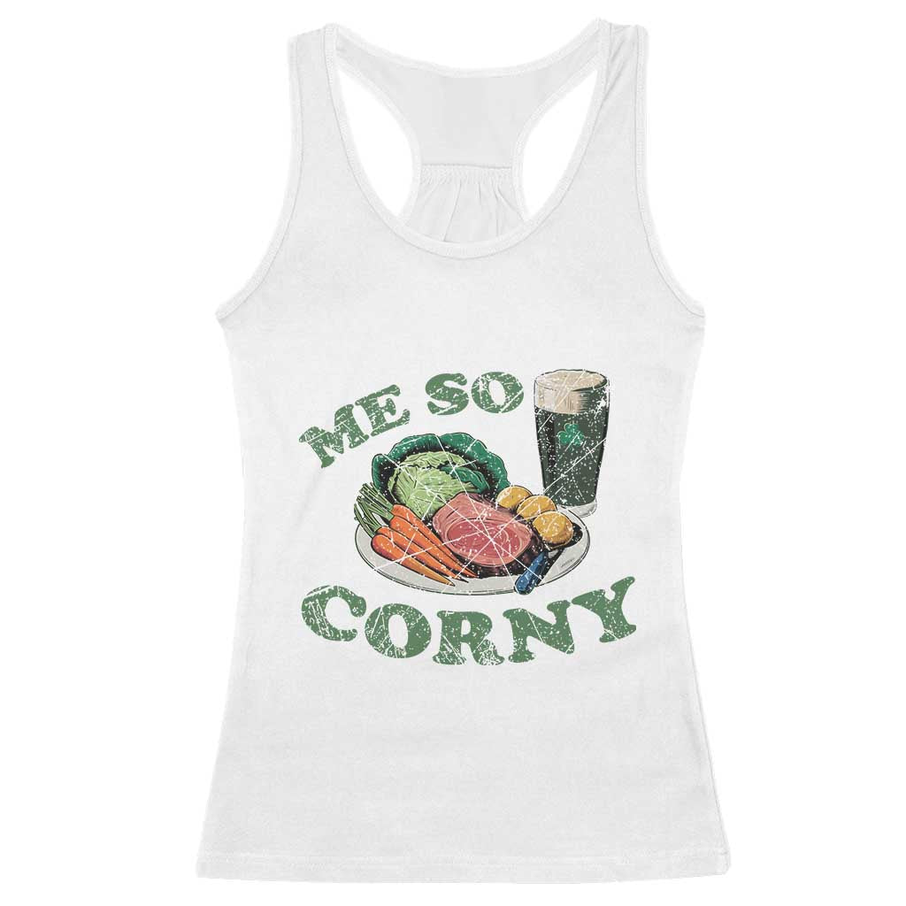 Funny Me So Corny Racerback Tank Top Corned Beef And Cabbage Beer St Patrick's Day Drinking
