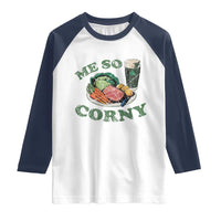 Funny Me So Corny Raglan Shirt Corned Beef And Cabbage Beer St Patrick's Day Drinking