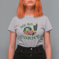 Funny Me So Corny T Shirt For Women Corned Beef And Cabbage Beer St Patrick's Day Drinking