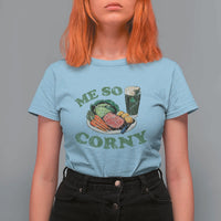 Funny Me So Corny T Shirt For Women Corned Beef And Cabbage Beer St Patrick's Day Drinking