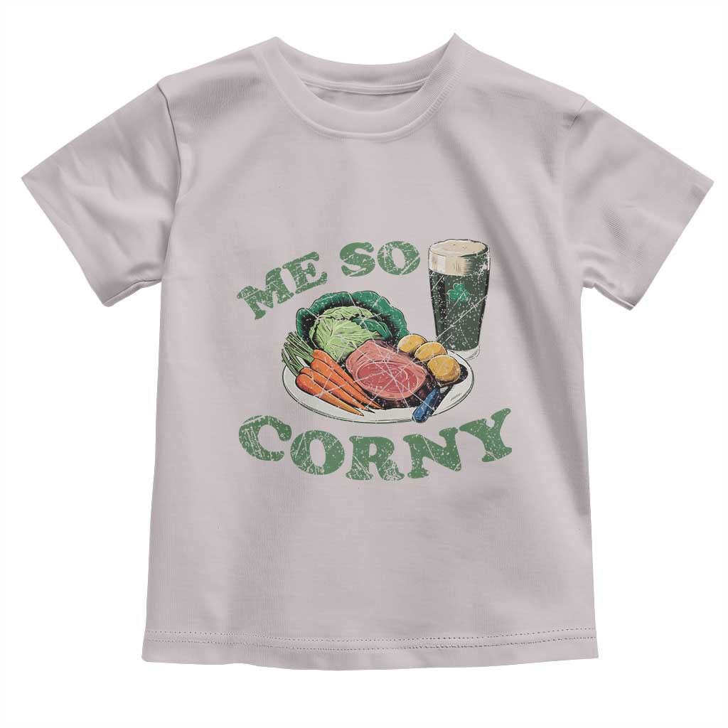 Funny Me So Corny Toddler T Shirt Corned Beef And Cabbage Beer St Patrick's Day Drinking