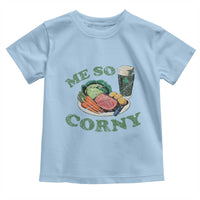 Funny Me So Corny Toddler T Shirt Corned Beef And Cabbage Beer St Patrick's Day Drinking