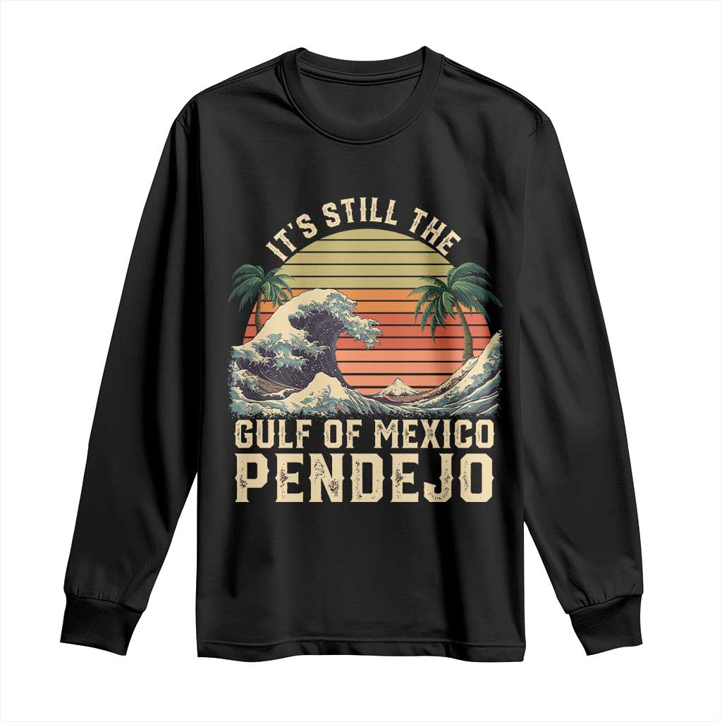 It's Still The Gulf Of Mexico Pendejo Long Sleeve Shirt El Golfo De Mexico Beach Funny Spanish