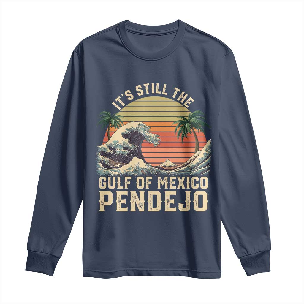It's Still The Gulf Of Mexico Pendejo Long Sleeve Shirt El Golfo De Mexico Beach Funny Spanish