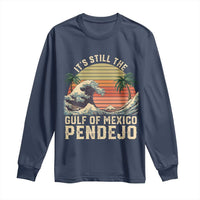It's Still The Gulf Of Mexico Pendejo Long Sleeve Shirt El Golfo De Mexico Beach Funny Spanish